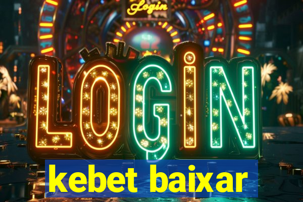 kebet baixar